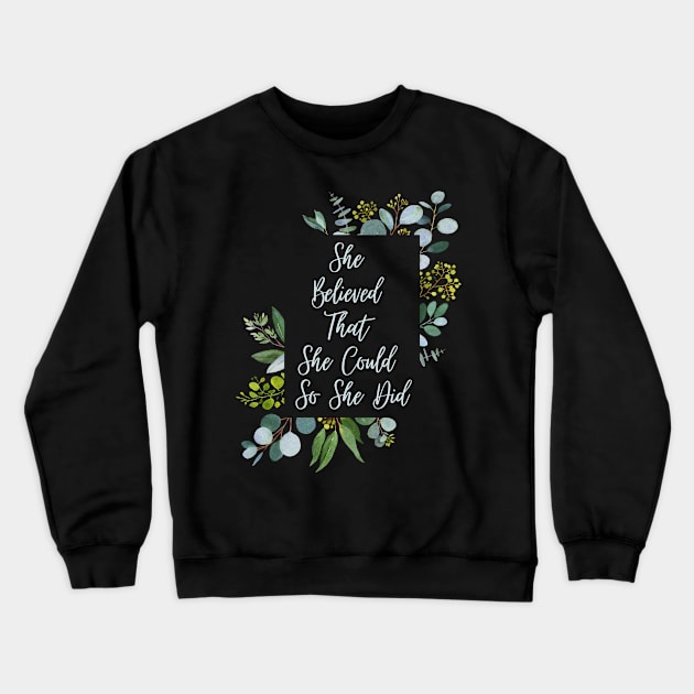 She Believed She Could So She Did Crewneck Sweatshirt by KarolinaPaz